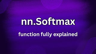 nn.Softmax fully discussed | torch.nn.Softmax | PyTorch functions