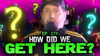 Ep. 173 How Did We Get Here? - Hate To Break It To Ya w/ Jamie Kennedy