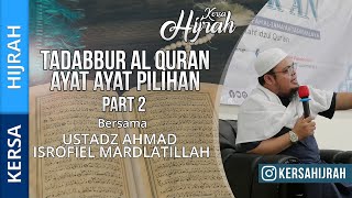 TADABBUR AL QURAN AYAT AYAT PILIHAN PART 2 | USTADZ AHMAD ISRROFIEL MARDLATILLAH | KERSA HIJRAH