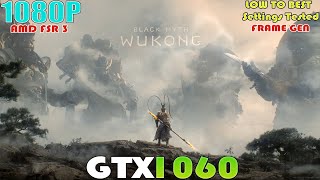 GTX 1060 ~ Black Myth: Wukong | 1080P Low To Best Settings Benchmark Test| FSR 3 - FRAME GEN