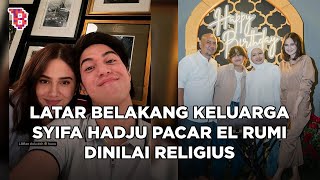 Bakal besanan dengan keluarga old money, begini latar belakang keluarga Syifa Hadju pacar El Rumi