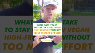 What Does It Take To Stay On A Raw Vegan High Fruit Diet Without Too Much Effort