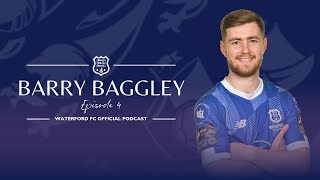 THE WATERFORD FC OFFICIAL PODCAST - EPISODE 4 WITH BARRY BAGGLEY