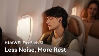 HUAWEI FreeBuds 6i - Less Noise, More Rest