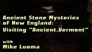 Ancient Stone Mysteries of New England: Visiting "Ancient Vermont"