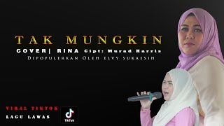 TAK MUNGKIN | Lagu Lawas Yang Viral Ditiktok !!!! | Cover Rina, Cipt : Murad Harris |