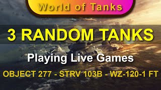 3 RANDOM Tanks - 3 LIVE Games: OBJECT 277 - STRV 103B - WZ-120-1 FT