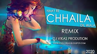 HAAY RE MOR CHHAILA DIL WALA | DJ VIKAS REMIX 2020