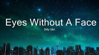 Billy Idol - Eyes Without A Face (Lyrics) 15p lyrics/letra