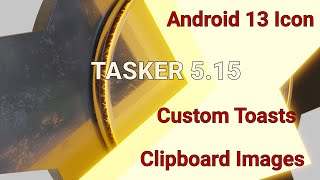 Tasker 5.15 - Android 13 Icon, Custom Toasts, Clipboard images and more!