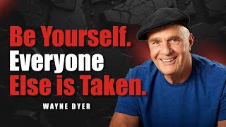 Be Yourself. Everyone Else is Taken.