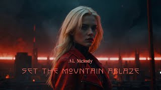 Set the Mountain Ablaze | AI-Generated Music |  Ai. Melody