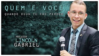 Lincoln Gabriel | Quem é Você Quando Deus Te Faz Perder!?