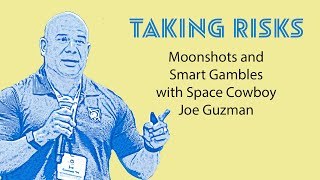 EP23: Risk: Moonshots and Smart Gambles with Space Cowboy Joe Guzman