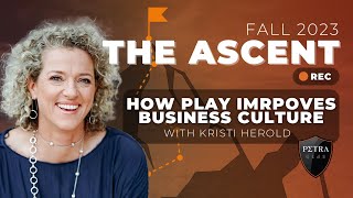 The Ascent - Fall 2023: How Play Improves Business Culture with Kristi Herold