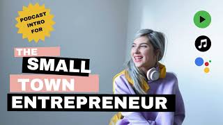 Podcast Intro: The Small Town Entrepreneur