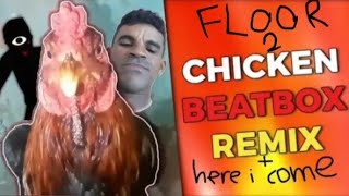 here i come floor 2 X chicken beatbox