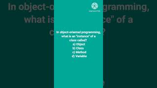 In object-oriented programming, what is an "instance" of a class called? a) Object b) Class c) Metho