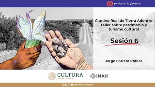 Camino Real de Tierra Adentro. Taller sobre Patrimonio y Turismo Cultural. Sesión 6.