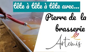 Tête à tête avec Pierre de la brasserie/cervoiserie ARTEMIS