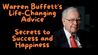 Warren Buffett’s Life-Changing Advice: Secrets to Success and Happiness