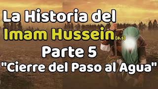 Pelicula sobre El Imam Hussein (a.s) | Cierre del paso al Agua  | Parte 5