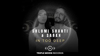 Shlomi Shanti & Sarah - In Too Deep (Mainstage Radio Edit) [Triple Moon Records]