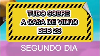 CASA DE VIDRO BBB 23 | Polêmicas do Segundo dia