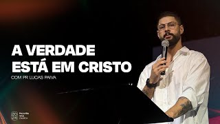 (AO VIVO) A verdade está em Cristo | Pr. Lucas Paiva | Palavra Viva Church