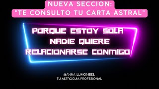 ‼️Te consulto tu Carta Astral‼️ "TEMA DE HOY: Porque estoy sola y nadie quiere relacionarse conmigo"