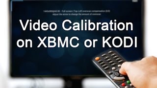 Video Calibration on Xbmc or Kodi