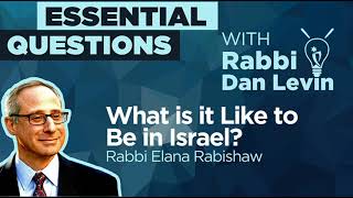 What is it Like to Be in Israel? with Rabbi Elana Rabishaw| Essential Questions with Rabbi Dan Levin