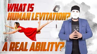 What is Human Levitation in Reality? - Ernst Veter