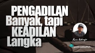 PENGADILAN BANYAK, TAPI KEADILAN LANGKA | PODCAST KAFFAH