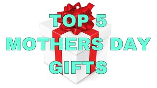 Top 5 Mother’s Day gifts 2020