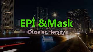 EPİ & MASK - Düzələr Hərşey ( yeni lyrics'lə birlikdə )