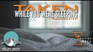 Taken - While You Were Sleeping (1 Thessalonians 4:13–15)