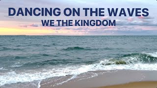 Dancing On The Waves • We The Kingdom • with lyrics, sunset hour and ocean background