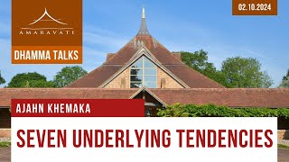 Seven Underlying Tendencies | Ajahn Khemaka | 02.10.2024