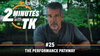 The Performance Pathway: 2 Minutes With TK #25