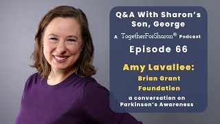 Q & A with Sharon's son, George. Episode 66 Special Guest: Amy Lavallee Brian Grant Foundation