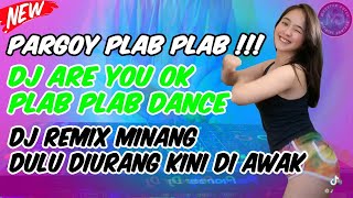 DJ PARGOY ARE YOU OKE PLAB PLAB X DJ DULU DI URANG KINI DI AWAK REMIX MINANG JUNGLE DUTCH FULL BASS