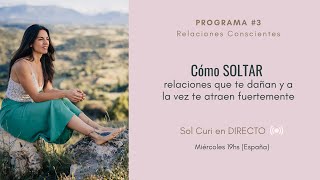 Cómo soltar relaciones que te dañan y a la vez te atraen fuertemente - Programa #3