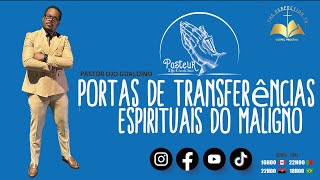 Tema : Portas de Transferências Espirituais do Maligno - Pastor Djo Gualdino