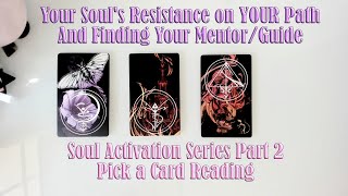 YOUR SOUL'S RESISTANCE TO CHANGE AND MEETING THE MENTOR: SOUL ACTIVATION SERIES PART 2. PICK A CARD