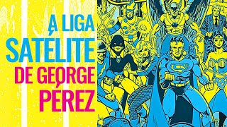 Liga da Justiça Satélite George Pérez e Gerry Conway antes de Crise nas Infinitas Terras