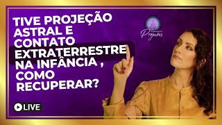 TIVE PROJEÇÃO ASTRAL E CONTATO EXTRATERRESTRE NA MINHA INFANCIA, COMO RECUPERAR?