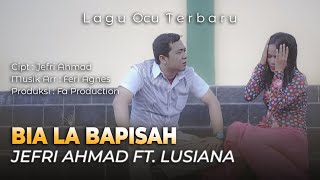 JEFRI AHMAD FT. LUSIANA - BIA LA BAPISAH ( MUSIC VIDEO OFFICIAL ) LAGU DANGDUT OCU TERBARU