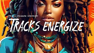 🔥Tracks Energize🔥 Reggae Music to Energize Your