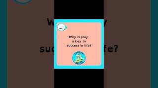 Why is play a key to success in life?